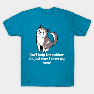 Can't help the slobber, it's just how I show my love! T-Shirt